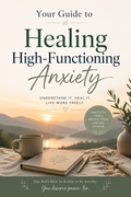 Your Guide to Healing High-Functioning Anxiety